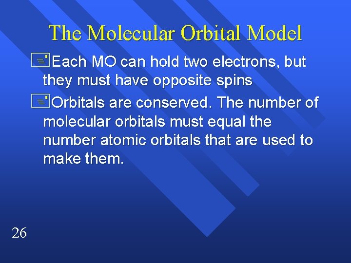 The Molecular Orbital Model +Each MO can hold two electrons, but they must have
