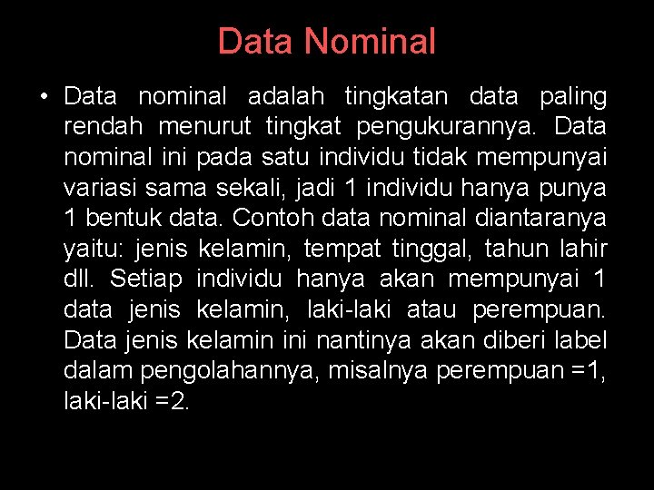 Data Nominal • Data nominal adalah tingkatan data paling rendah menurut tingkat pengukurannya. Data