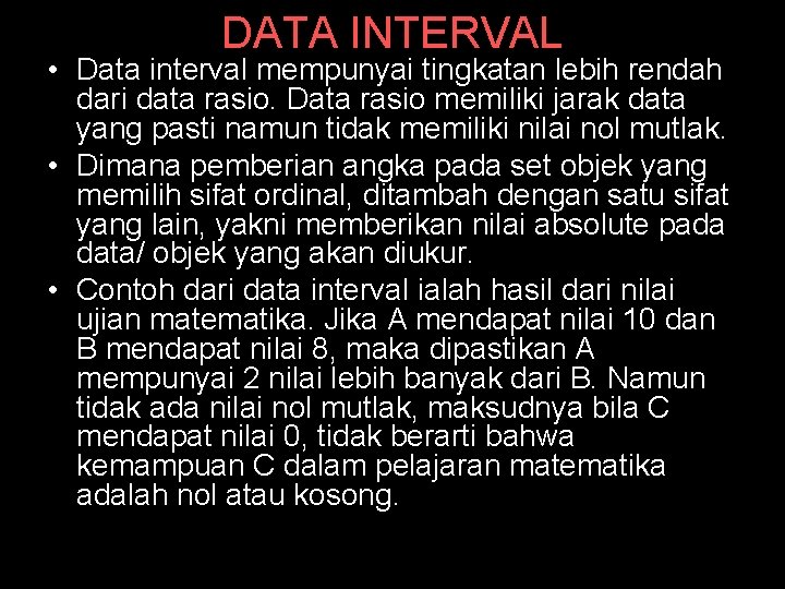 DATA INTERVAL • Data interval mempunyai tingkatan lebih rendah dari data rasio. Data rasio