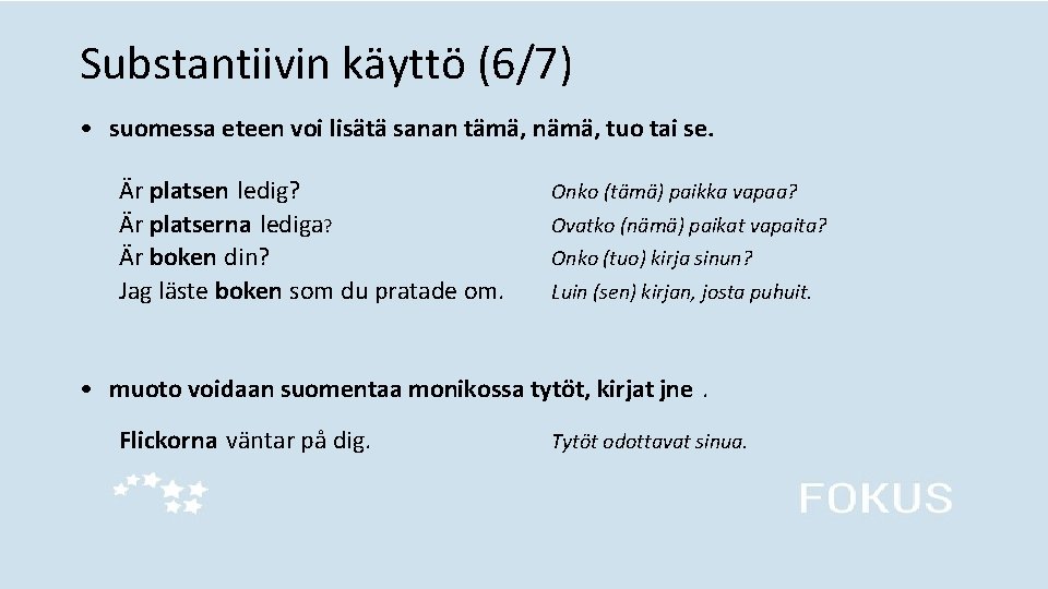 Substantiivin käyttö (6/7) • suomessa eteen voi lisätä sanan tämä, nämä, tuo tai se.