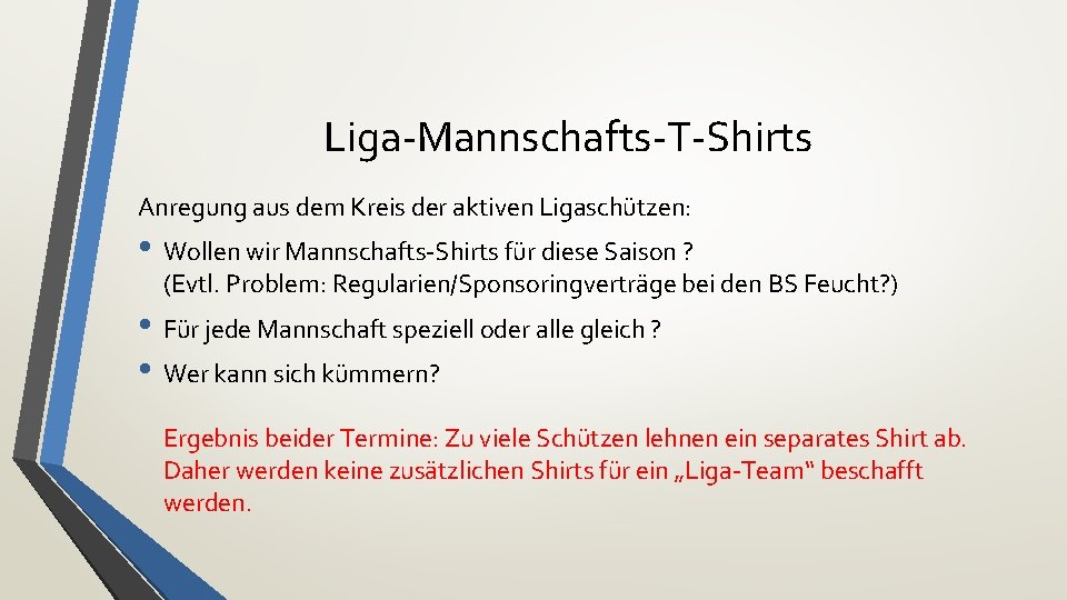 Liga-Mannschafts-T-Shirts Anregung aus dem Kreis der aktiven Ligaschützen: • Wollen wir Mannschafts-Shirts für diese