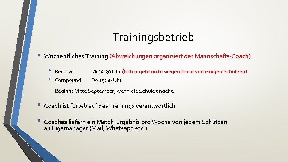 Trainingsbetrieb • Wöchentliches Training (Abweichungen organisiert der Mannschafts-Coach) • • Recurve Mi 19: 30