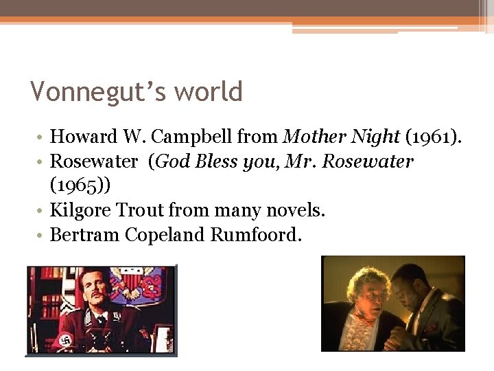 Vonnegut’s world • Howard W. Campbell from Mother Night (1961). • Rosewater (God Bless