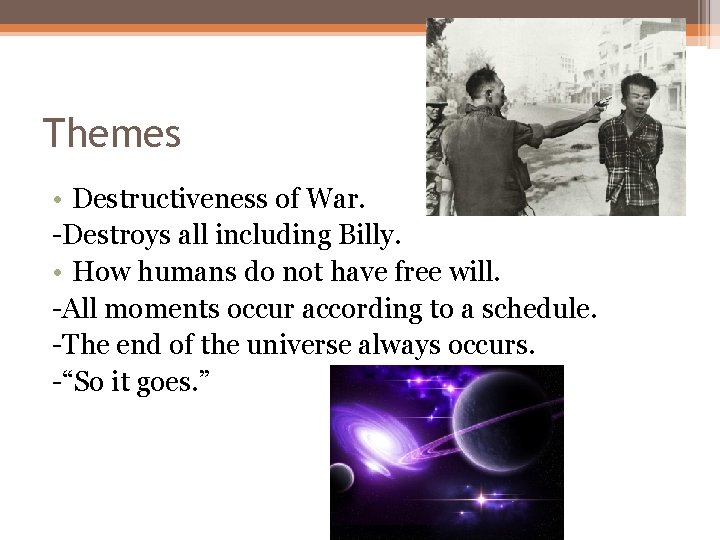Themes • Destructiveness of War. -Destroys all including Billy. • How humans do not
