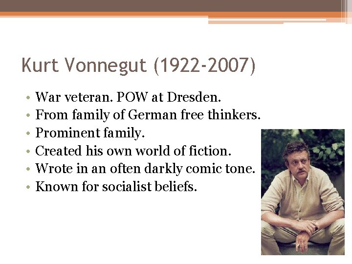 Kurt Vonnegut (1922 -2007) • • • War veteran. POW at Dresden. From family