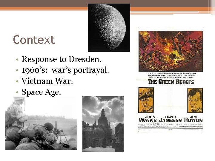 Context • • Response to Dresden. 1960’s: war’s portrayal. Vietnam War. Space Age. 