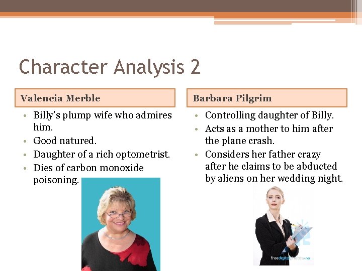 Character Analysis 2 Valencia Merble Barbara Pilgrim • Billy’s plump wife who admires him.