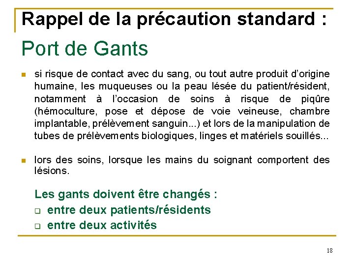 Rappel de la précaution standard : Port de Gants n si risque de contact