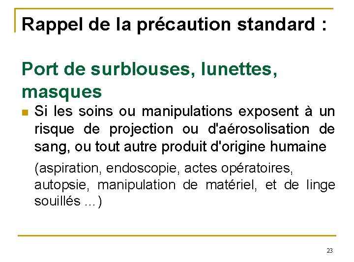 Rappel de la précaution standard : Port de surblouses, lunettes, masques n Si les