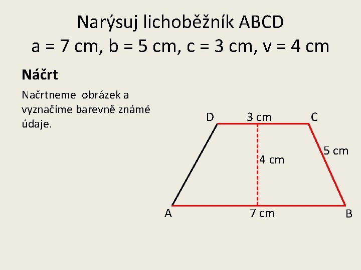 Narýsuj lichoběžník ABCD a = 7 cm, b = 5 cm, c = 3