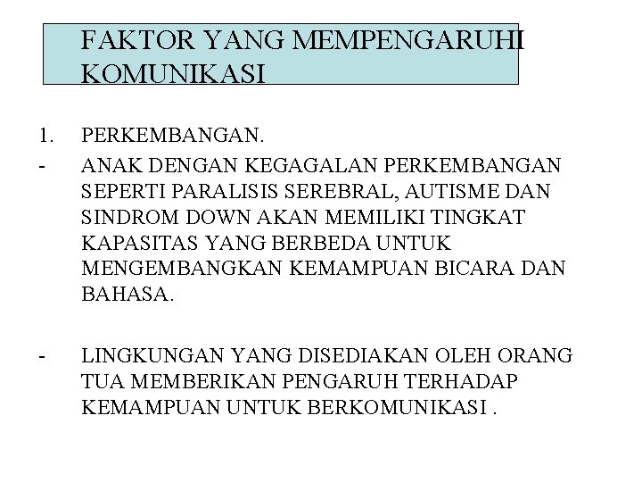 FAKTOR YANG MEMPENGARUHI KOMUNIKASI 1. - PERKEMBANGAN. ANAK DENGAN KEGAGALAN PERKEMBANGAN SEPERTI PARALISIS SEREBRAL,