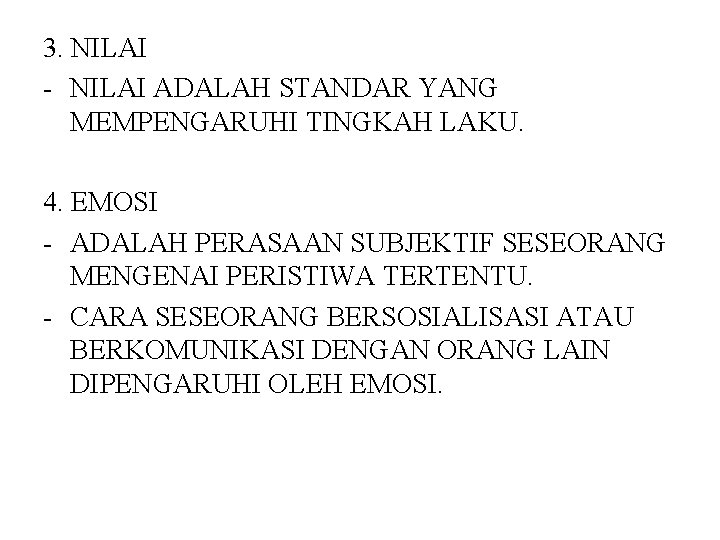 3. NILAI - NILAI ADALAH STANDAR YANG MEMPENGARUHI TINGKAH LAKU. 4. EMOSI - ADALAH