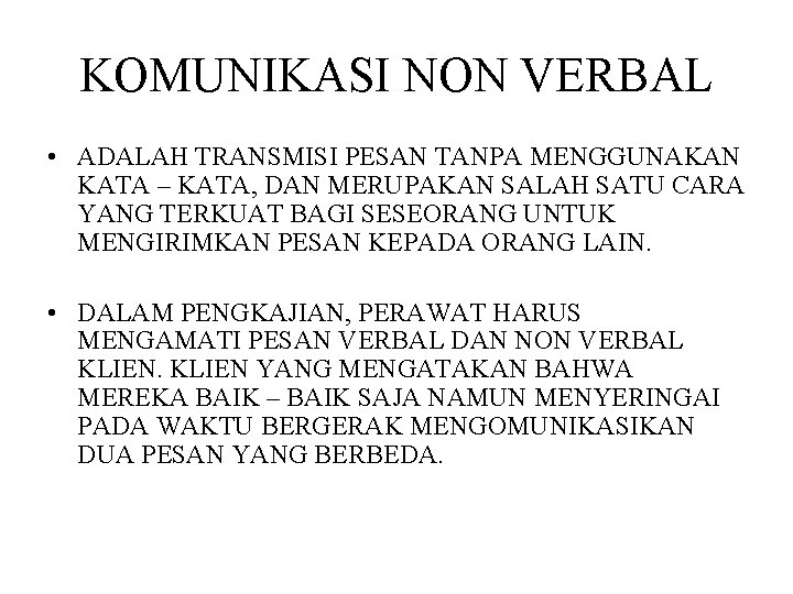 KOMUNIKASI NON VERBAL • ADALAH TRANSMISI PESAN TANPA MENGGUNAKAN KATA – KATA, DAN MERUPAKAN