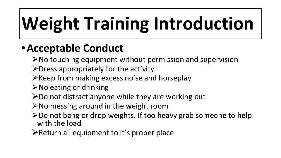 Weight Training Introduction • Acceptable Conduct ØNo touching equipment without permission and supervision ØDress