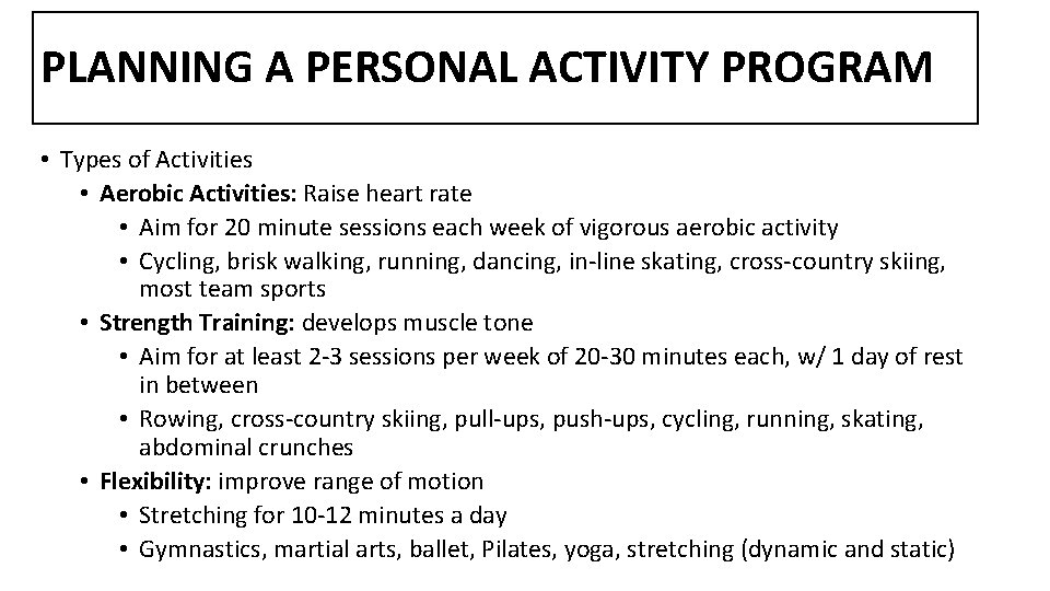 PLANNING A PERSONAL ACTIVITY PROGRAM • Types of Activities • Aerobic Activities: Raise heart