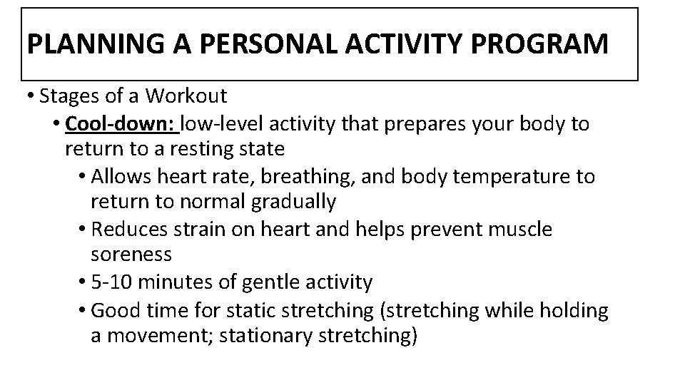 PLANNING A PERSONAL ACTIVITY PROGRAM • Stages of a Workout • Cool-down: low-level activity