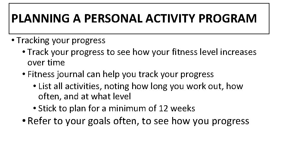PLANNING A PERSONAL ACTIVITY PROGRAM • Tracking your progress • Track your progress to