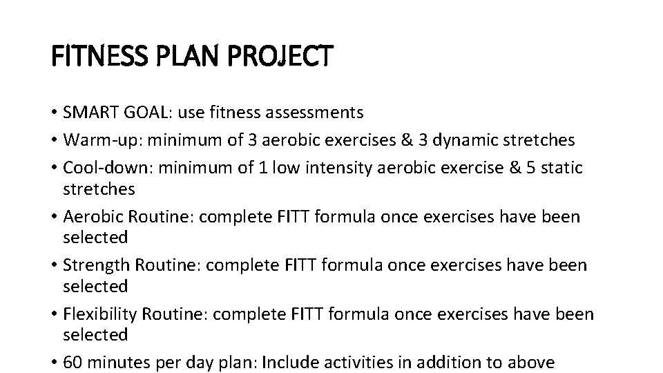 FITNESS PLAN PROJECT • SMART GOAL: use fitness assessments • Warm-up: minimum of 3