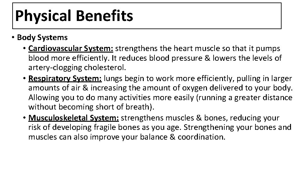 Physical Benefits • Body Systems • Cardiovascular System: strengthens the heart muscle so that