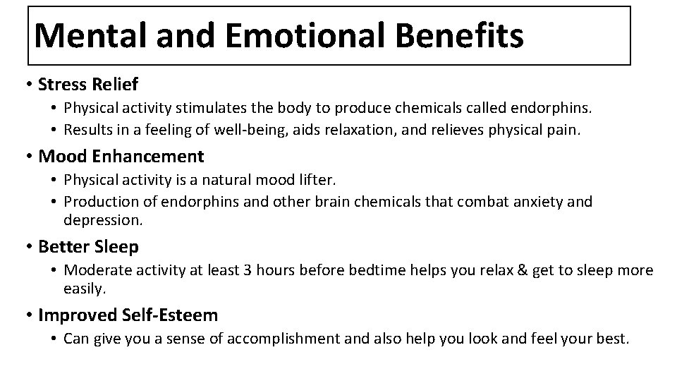 Mental and Emotional Benefits • Stress Relief • Physical activity stimulates the body to