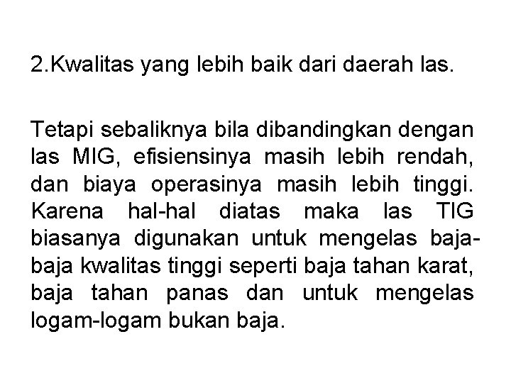 2. Kwalitas yang lebih baik dari daerah las. Tetapi sebaliknya bila dibandingkan dengan las