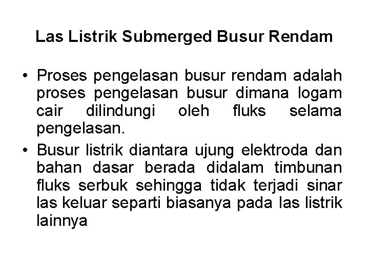 Las Listrik Submerged Busur Rendam • Proses pengelasan busur rendam adalah proses pengelasan busur