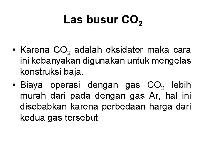 Las busur CO 2 • Karena CO 2 adalah oksidator maka cara ini kebanyakan