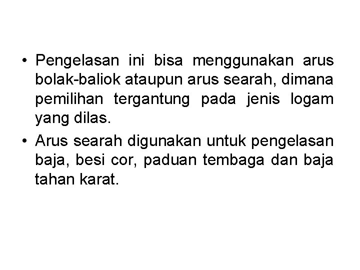  • Pengelasan ini bisa menggunakan arus bolak baliok ataupun arus searah, dimana pemilihan