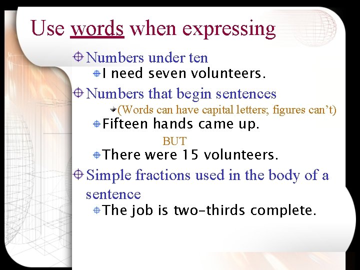 Use words when expressing Numbers under ten I need seven volunteers. Numbers that begin