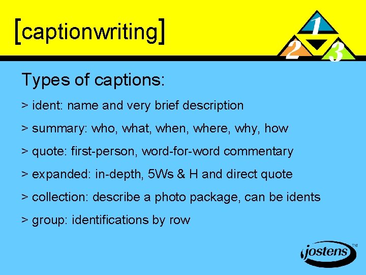 [captionwriting] Types of captions: > ident: name and very brief description > summary: who,