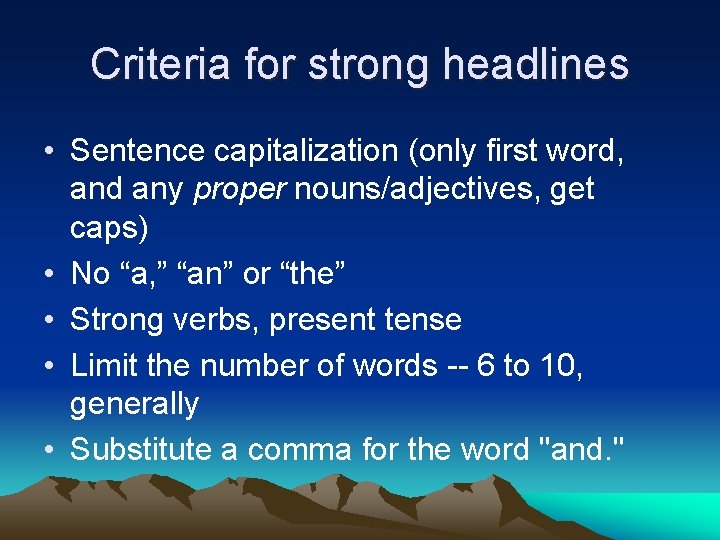 Criteria for strong headlines • Sentence capitalization (only first word, and any proper nouns/adjectives,