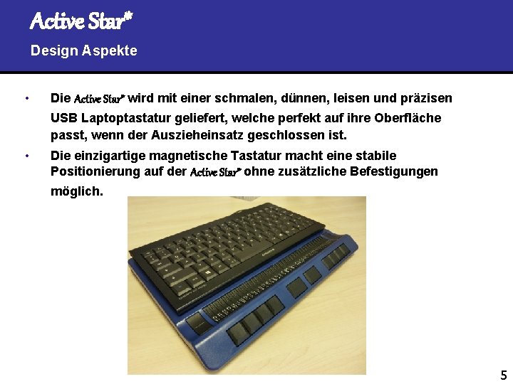 Active Star* Design Aspekte • Die Active Star* wird mit einer schmalen, dünnen, leisen