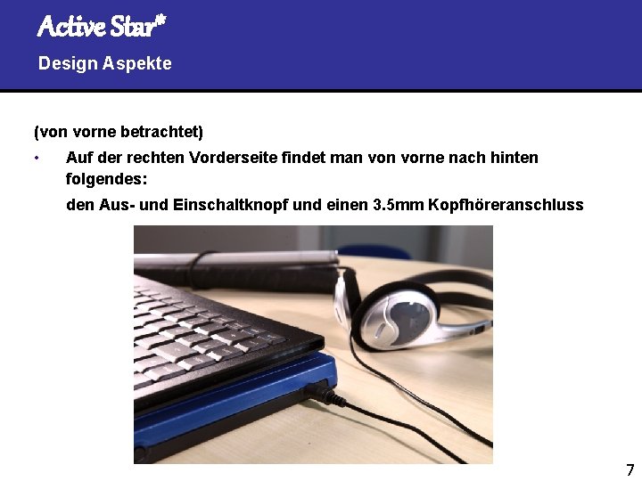 Active Star* Design Aspekte (von vorne betrachtet) • Auf der rechten Vorderseite findet man