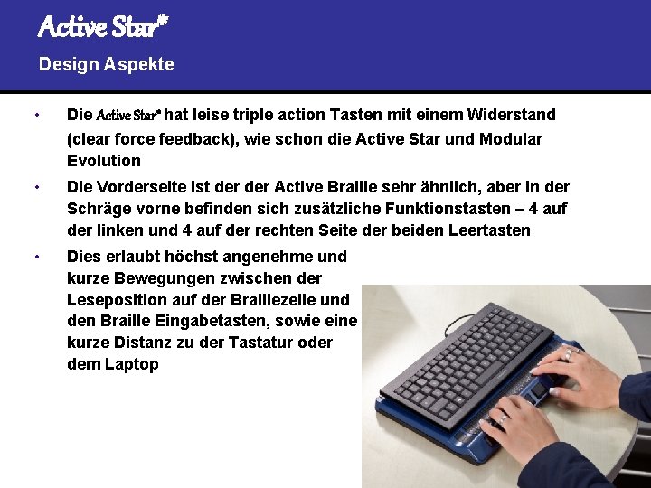 Active Star* Design Aspekte • Die Active Star* hat leise triple action Tasten mit