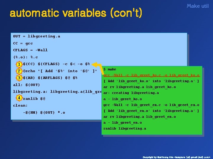 automatic variables (con't) OUT = libgreeting. a CC = gcc CFLAGS = -Wall (%.