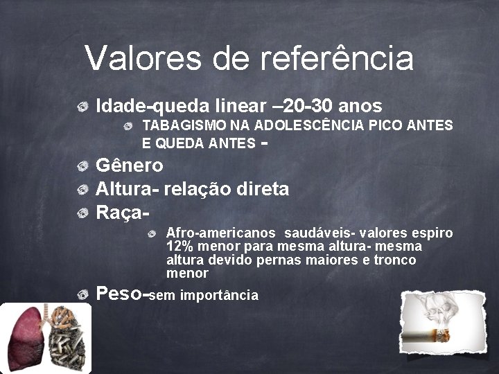 Valores de referência Idade-queda linear – 20 -30 anos TABAGISMO NA ADOLESCÊNCIA PICO ANTES