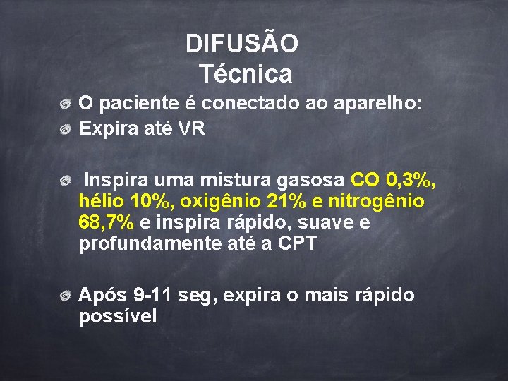 DIFUSÃO Técnica O paciente é conectado ao aparelho: Expira até VR Inspira uma mistura