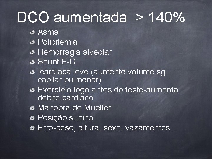 DCO aumentada > 140% Asma Policitemia Hemorragia alveolar Shunt E-D Icardiaca leve (aumento volume