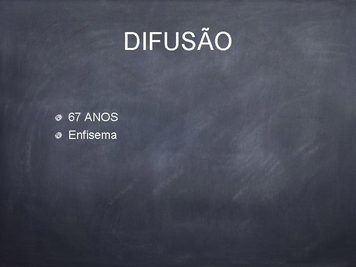 DIFUSÃO 67 ANOS Enfisema 