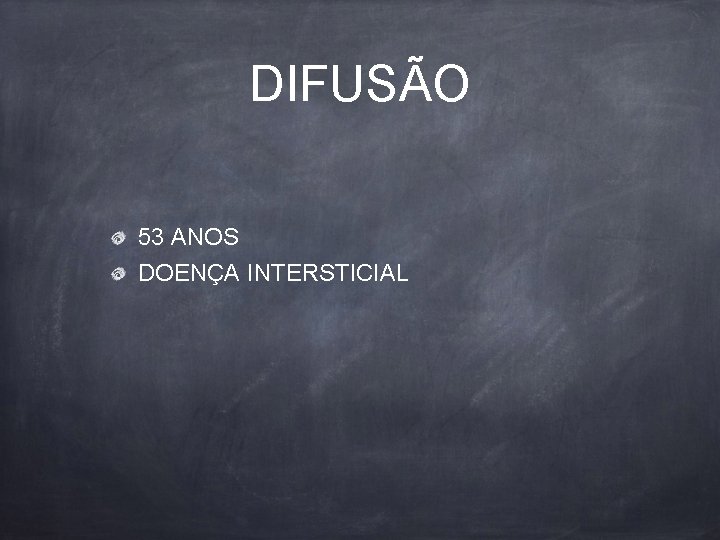 DIFUSÃO 53 ANOS DOENÇA INTERSTICIAL 