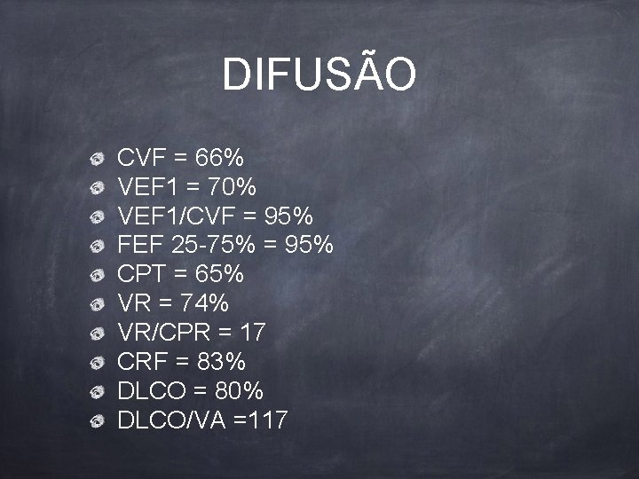 DIFUSÃO CVF = 66% VEF 1 = 70% VEF 1/CVF = 95% FEF 25