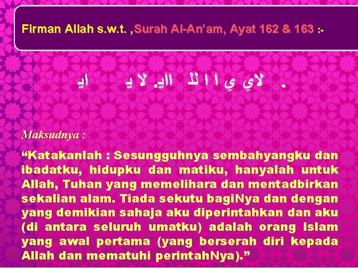 Firman Allah s. w. t. , Surah Al-An’am, Ayat 162 & 163 : -