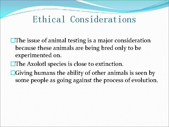 Ethical Considerations �The issue of animal testing is a major consideration because these animals