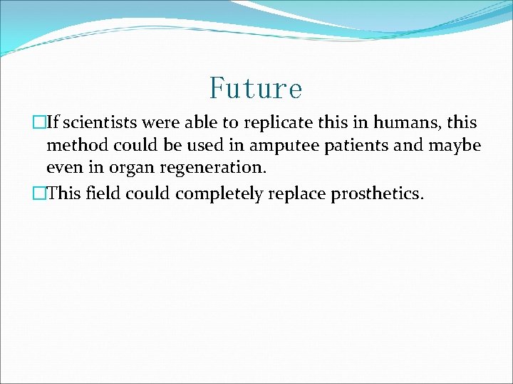 Future �If scientists were able to replicate this in humans, this method could be