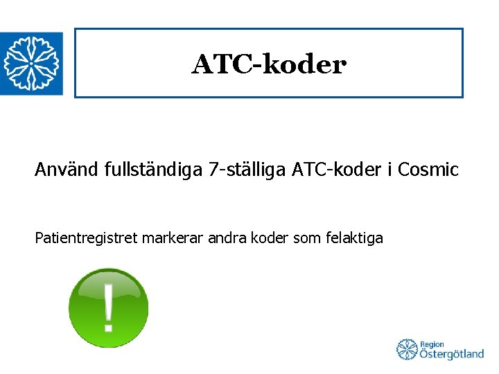 ATC-koder Använd fullständiga 7 -ställiga ATC-koder i Cosmic Patientregistret markerar andra koder som felaktiga