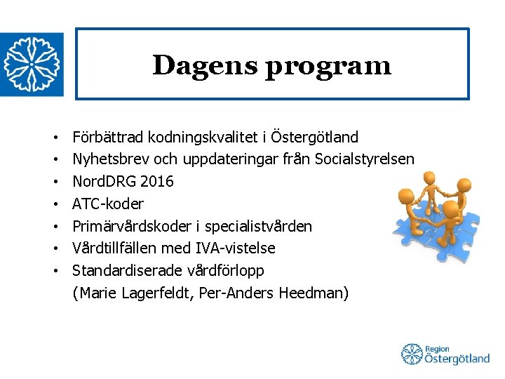 Dagens program • • Förbättrad kodningskvalitet i Östergötland Nyhetsbrev och uppdateringar från Socialstyrelsen Nord.