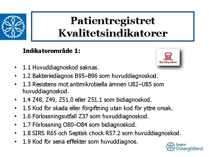 Patientregistret Kvalitetsindikatorer Indikatorområde 1: • • • 1. 1 Huvuddiagnoskod saknas. 1. 2 Bakteriediagnos