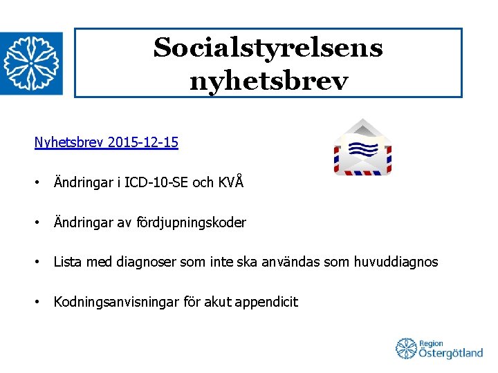 Socialstyrelsens nyhetsbrev Nyhetsbrev 2015 -12 -15 • Ändringar i ICD-10 -SE och KVÅ •
