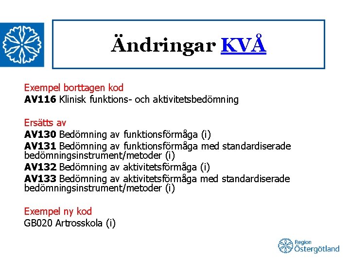 Ändringar KVÅ Exempel borttagen kod AV 116 Klinisk funktions- och aktivitetsbedömning Ersätts av AV