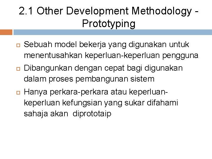 2. 1 Other Development Methodology Prototyping Sebuah model bekerja yang digunakan untuk menentusahkan keperluan-keperluan